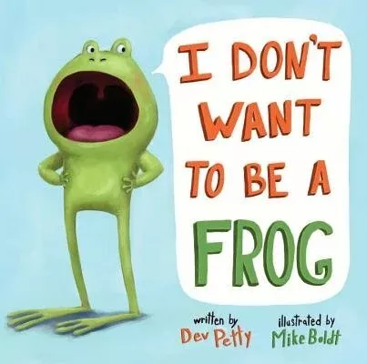 I DON'T WANT TO BE A FROG?
